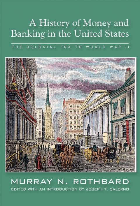 A History of Money and Banking in the United States by Murray Rothbard A History of Money and Banking in the United States by Murray Rothbard